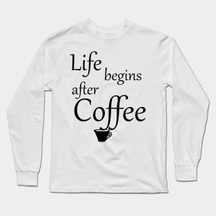 Life begins after Coffee Long Sleeve T-Shirt